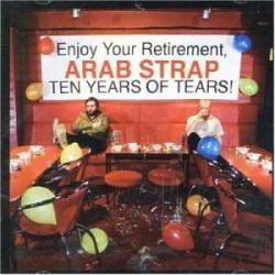 Arab Strap : Ten Years of Tears